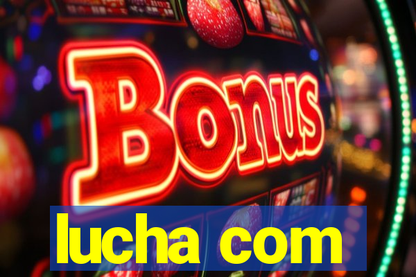 lucha com